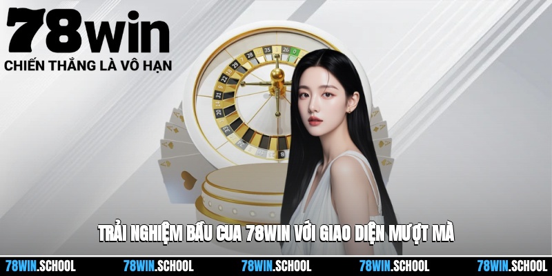 Trải nghiệm bầu cua 78win với giao diện mượt mà